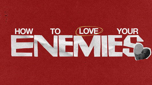 How To Love Your Enemies