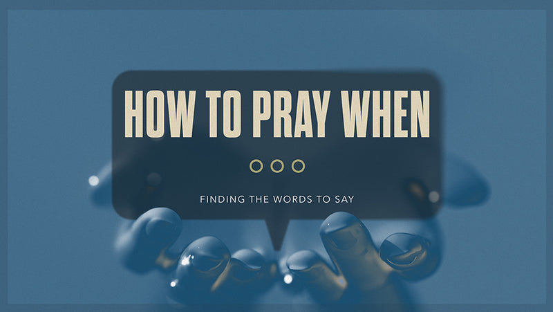 How to Pray When...