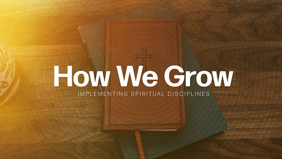 How We Grow: Implementing Spiritual Disciplines