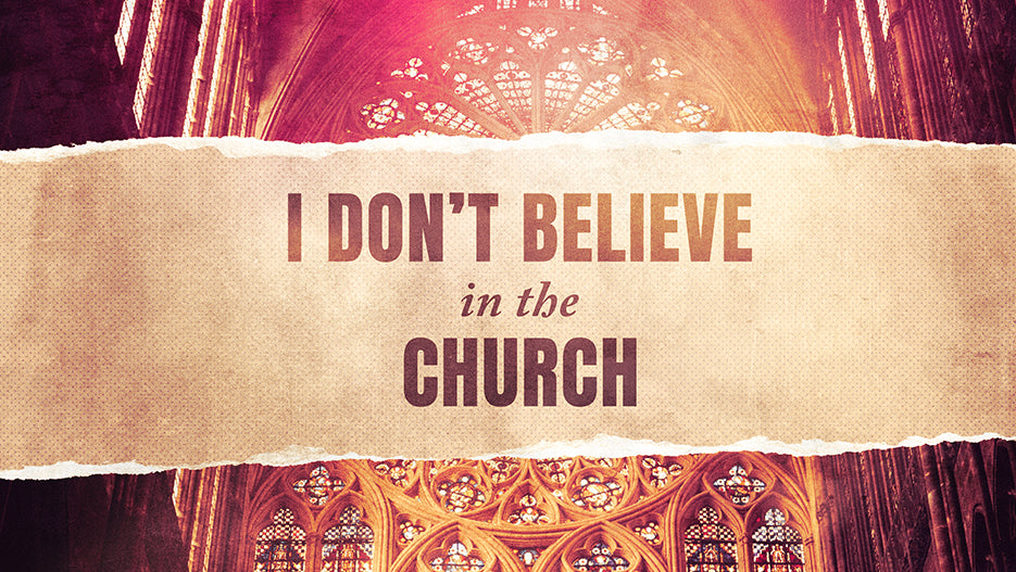 I Don’t Believe In The Church