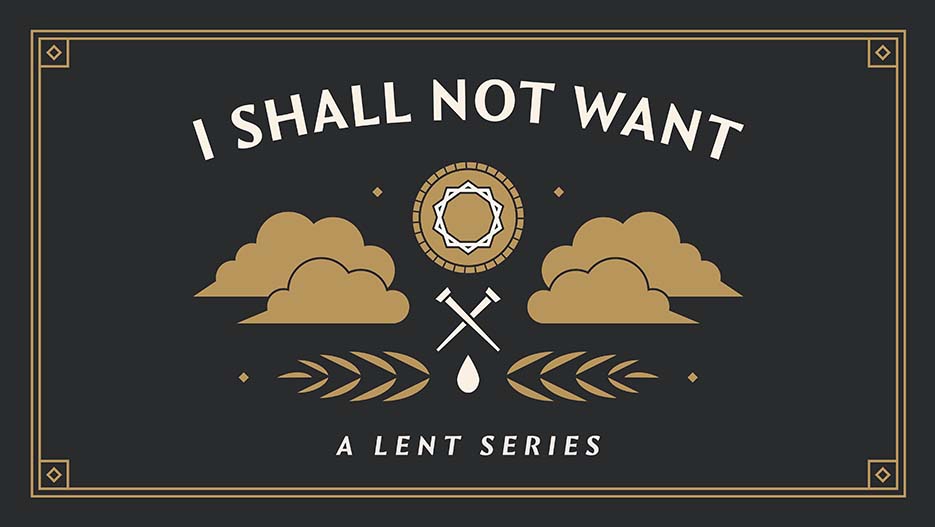 I Shall Not Want: A Lent Series