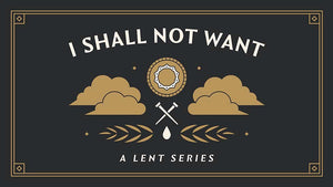 I Shall Not Want: A Lent Series
