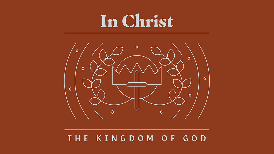 In Christ: The Kingdom of God