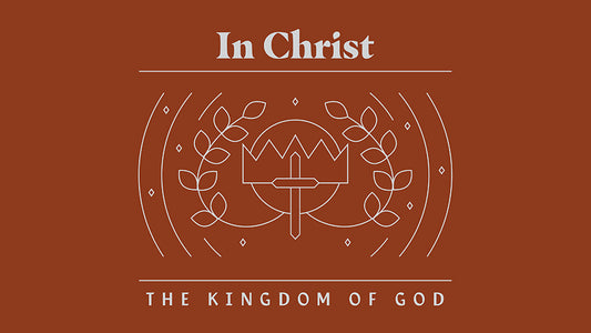 In Christ: The Kingdom of God