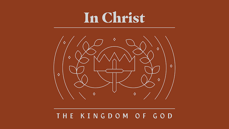In Christ: The Kingdom of God