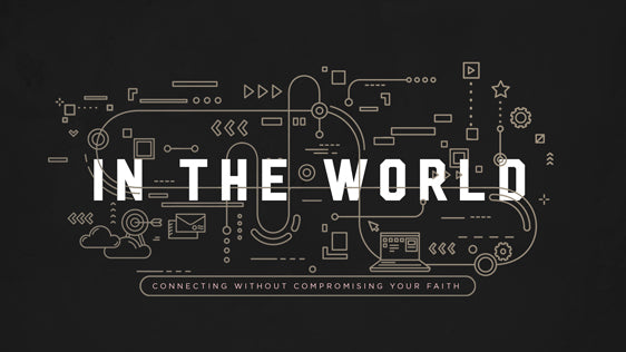 In the World: Connecting Without Compromising Your Faith
