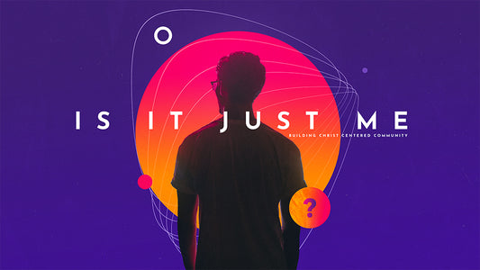 Is It Just Me: Building Christ-Centered Community