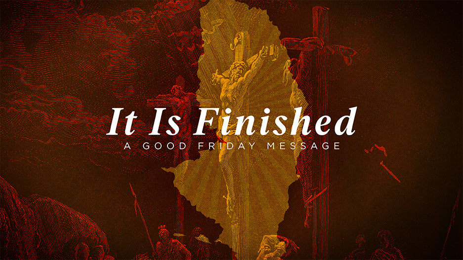 It Is Finished: A Good Friday Message