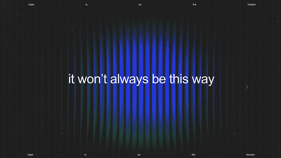 It Won't Always Be This Way