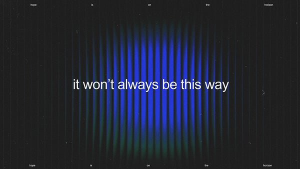It Won't Always Be This Way