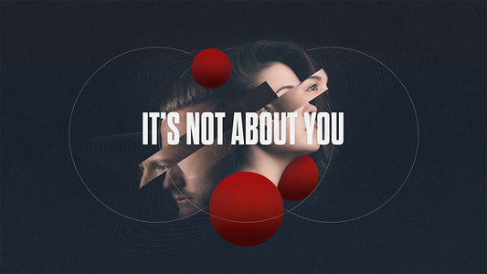 It’s Not About You