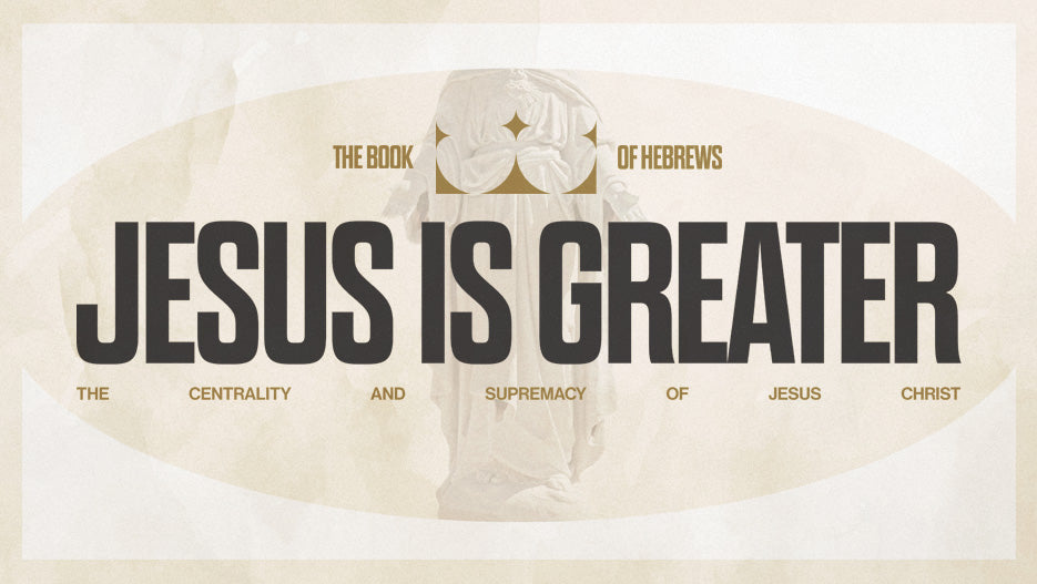 Jesus Is Greater: The Book of Hebrews