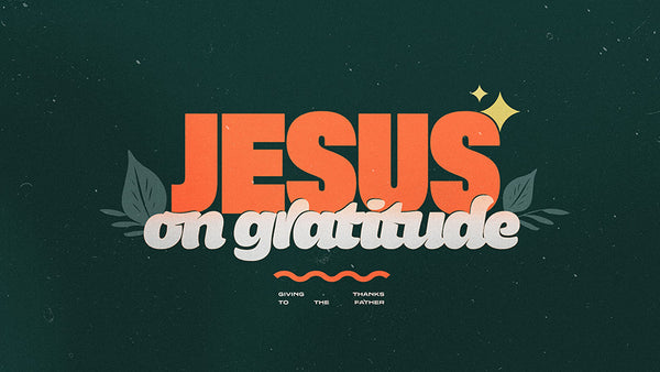 Jesus on Gratitude