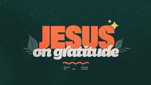 Jesus on Gratitude