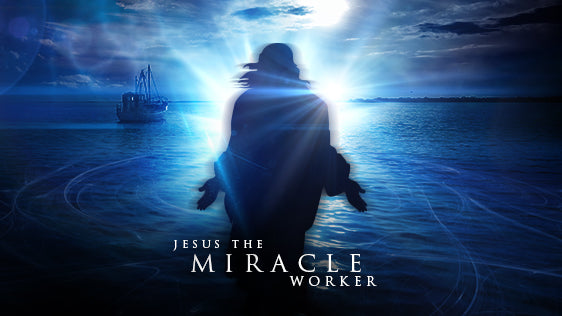 Jesus the Miracle Worker