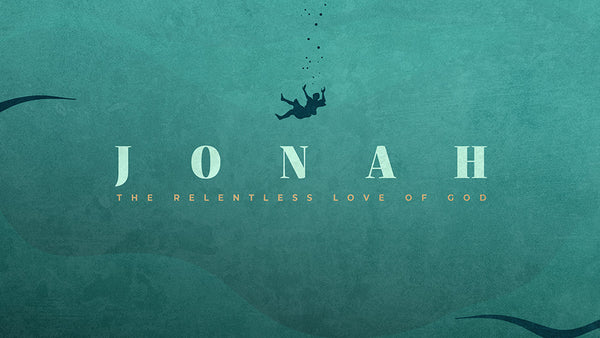 Jonah: The Relentless Love Of God