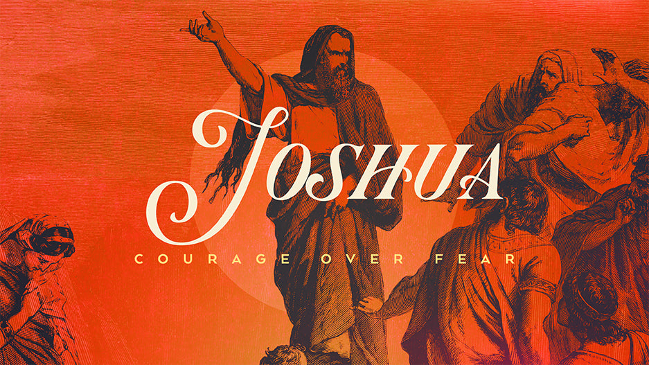 Joshua: Courage Over Fear