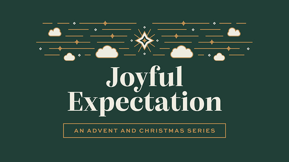 Joyful Expectation: An Advent and Christmas Series