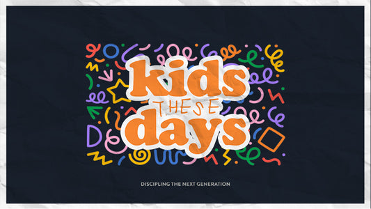Kids These Days: Discipling the Next Generation