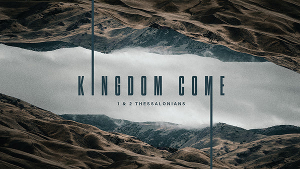 Kingdom Come: 1 and 2 Thessalonians