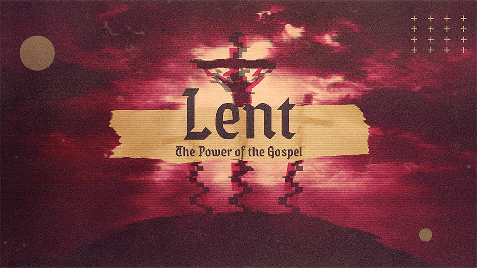 Lent: The Power of the Gospel