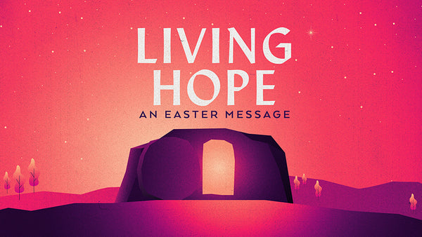 Living Hope: An Easter Message