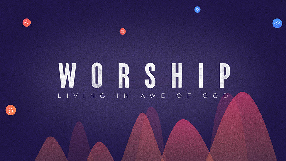 Worship: Living In Awe Of God