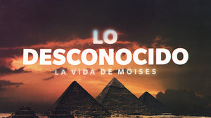 Lo Desconocido: La Vida De Moises