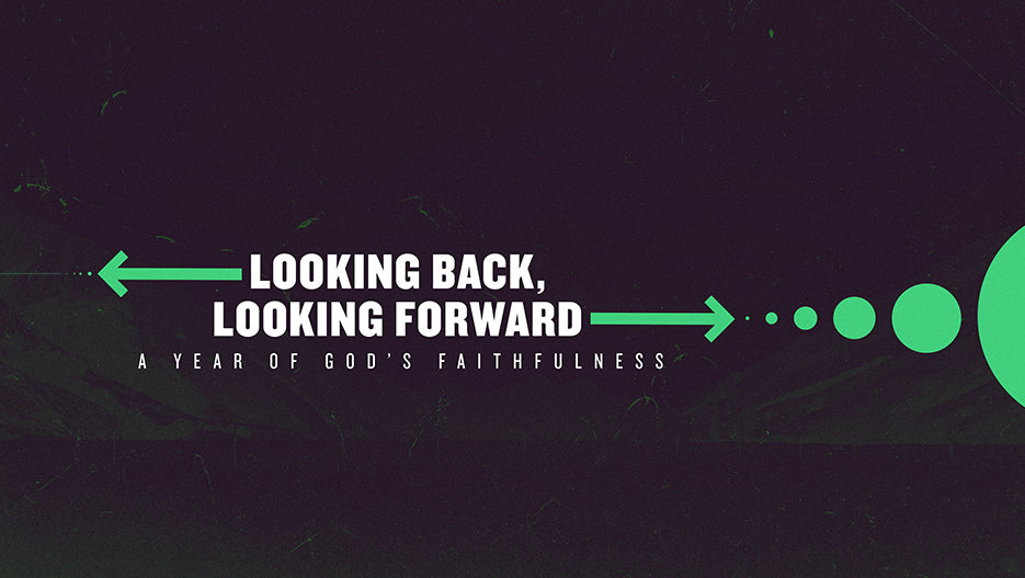 Looking Back, Looking Forward: A Year of God’s Faithfulness