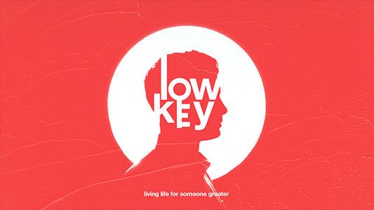 Low-Key: Living Life for Someone Greater