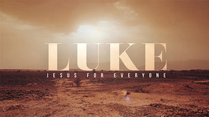 Luke: Jesus For Everyone