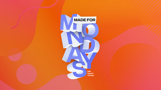 Made For Mondays: Faith Beyond Sundays