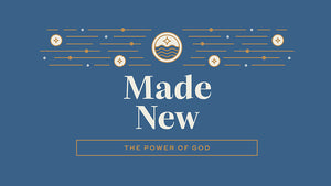 Made New: The Power of God