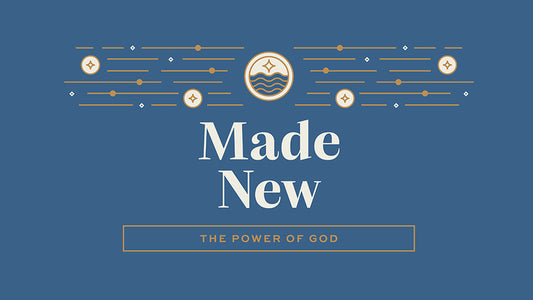 Made New: The Power of God