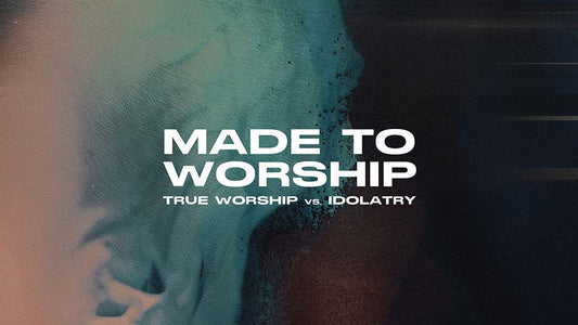 Made to Worship