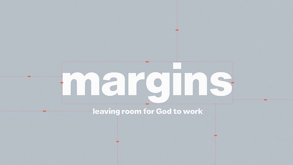 Margins: Leaving Room for God to Work