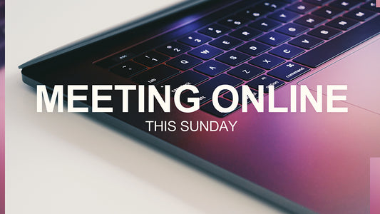 Meeting Online This Sunday