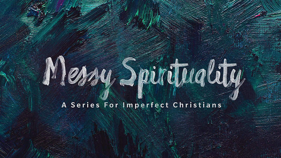 Messy Spirituality: A Series For Imperfect Christians