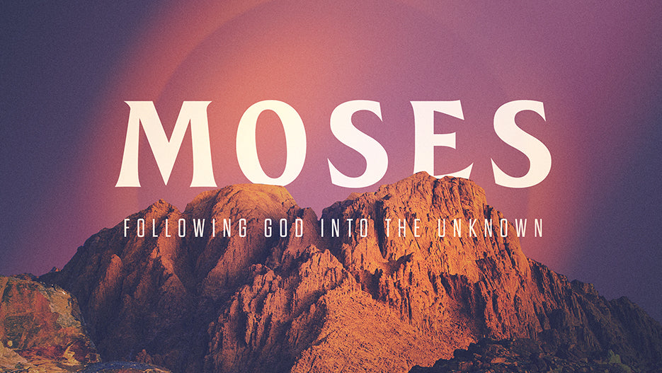 Moses: Following God Into The Unknown