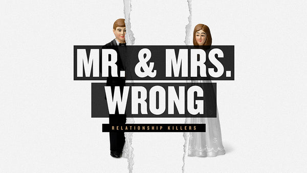 Mr. and Mrs. Wrong: Relationship Killers