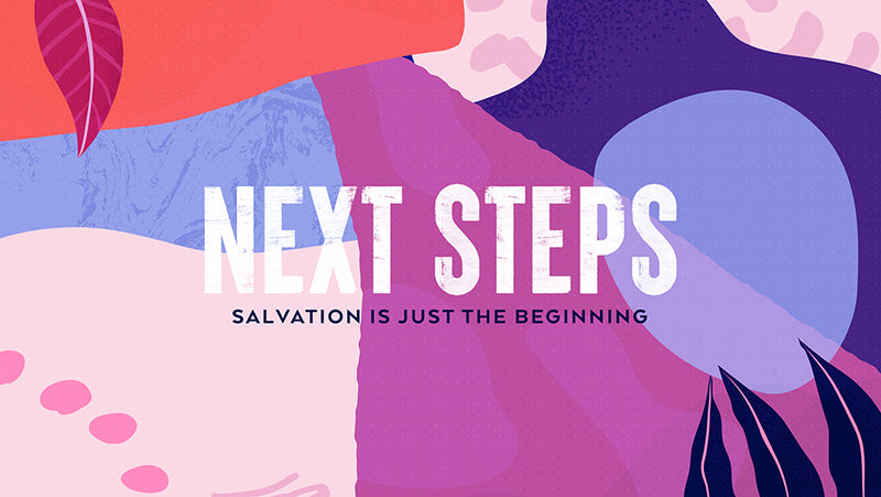 Next Steps: Salvation Is Just The Beginning