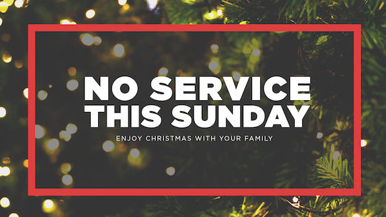 No Service This Sunday โ Christmas โ Ministry Pass