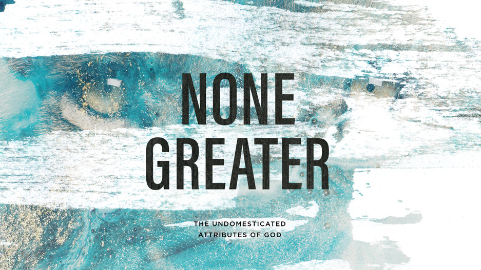 None Greater: The Undomesticated Attributes of God