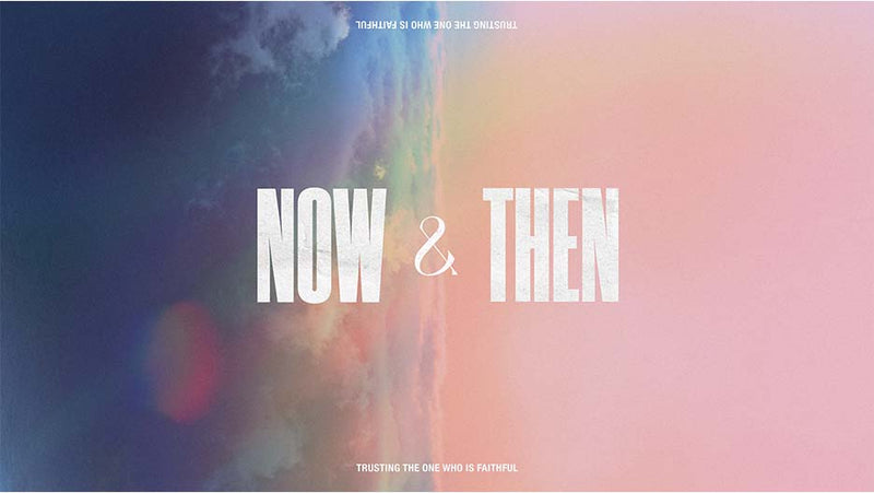 Now And Then: Trusting The One Who Is Faithful