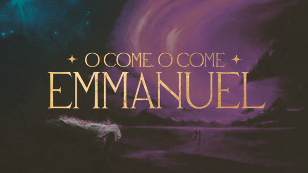 O Come, O Come Emmanuel