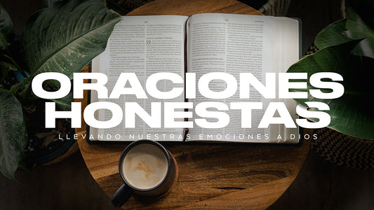 Oraciones Honestas: Llevando Nuestras Emociones A Dios