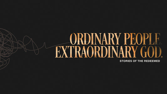 Ordinary People. Extraordinary God.