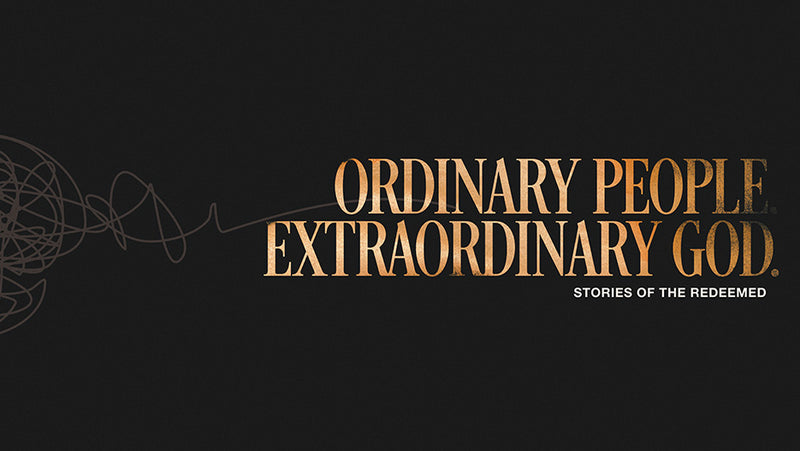 Ordinary People. Extraordinary God.