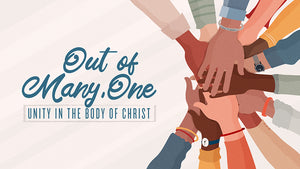 Out Of Many, One: Unity In The Body Of Christ