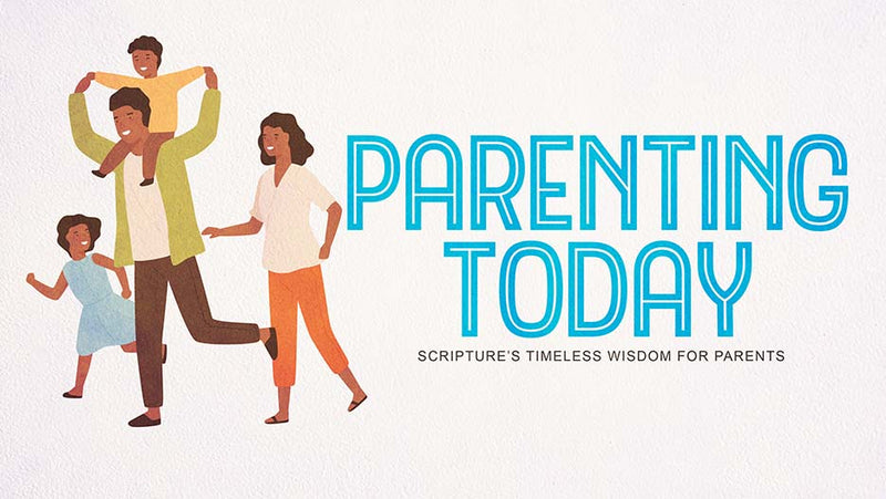Parenting Today: Scripture’s Timeless Wisdom for Parents